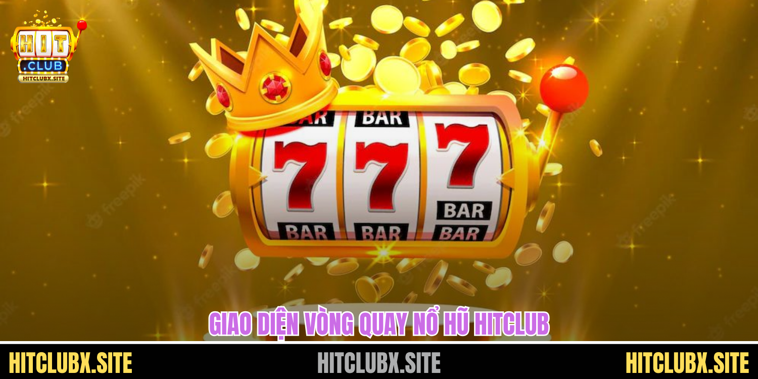 Giao diện vòng quay nổ hũ HITCLUB